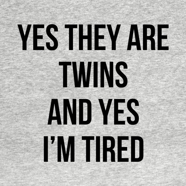 Funny Yes They Are Twins I'm Tired Mom Twins Dad Gift Tee by RedYolk